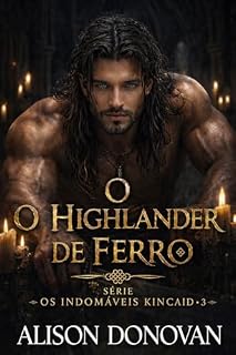 Livro O HIGHLANDER DE FERRO (Série Os Indomáveis Kincaid Livro 3)