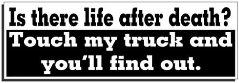 Is there life after death? Touch my truck and you'll find out Bumper Sticker - Quote Me Printing