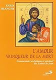 L'amour vainqueur de la mort : Commentaire exégétique et spirituel des Lettres de Jean by 
