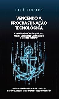 Livro VENCENDO A PROCRASTINAÇÃO TECNOLÓGICA: Como Tirar Sua Certificação Mesmo Sem Tempo, Com Cansaço e Medo de Reprovar