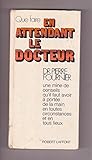 Que faire en attendant le docteur (French Edition) by 