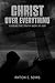 Christ Over Everything: Leading The Youth Back To God by Anton Sears, Marooh Donald
