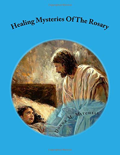 Healing Mysteries Of The Rosary: Donna M. Mitchell: 9781533582188 ...