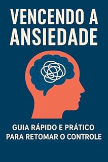 Livro Vencendo a Ansiedade Guia Rápido e Prático para Retomar o Controle