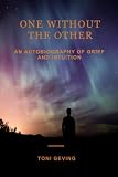 One Without The Other: An Autobiography of Grief and Intuition (Trust Your Gut) (Volume 1) by