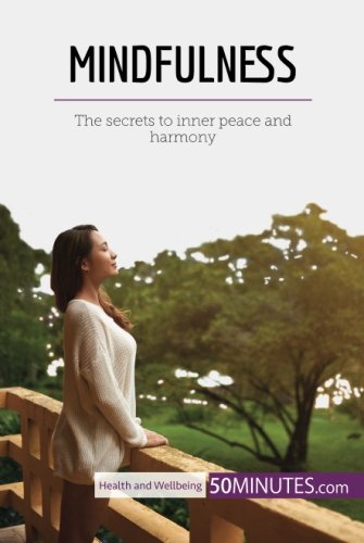 Mindfulness: The secrets to inner peace and harmony