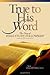 True to His Word: The Story of Bible Study Fellowship (BSF)