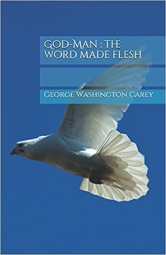 God Man The Word Made Flesh George Washington Carey Inez - 