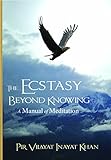 The Ecstasy Beyond Knowing: A Manual of Meditation
