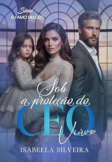 Livro SOB A PROTEÇÃO DO CEO VIÚVO (Eu amo um CEO)