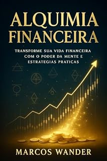 Livro Alquimia Financeira: Transforme sua vida financeira com o poder da mente e estratégias praticas