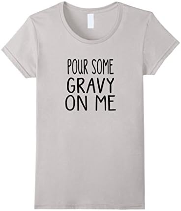 Womens Funny Thanksgiving T Shirt Pour Some Gravy On Me Medium Silver