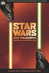 Star Wars and Philosophy: More Powerful than You Can Possibly Imagine (Popular Culture and Philosophy)