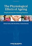 The Physiological Effects of Ageing, Alistair Farley, Ella McLafferty, Charles Hendry, 1405180730