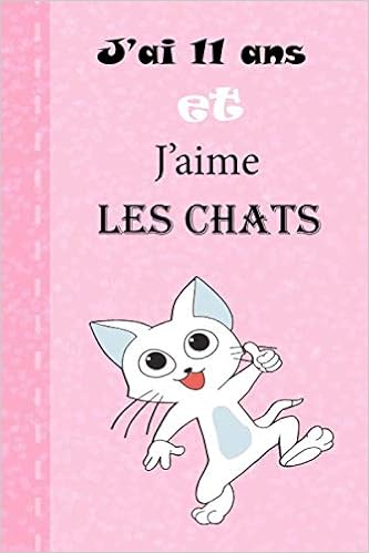 J Ai 11ans Et J Aime Les Chats Le Journal De Mes 11 Ans Cadeau Fille 11 Ans Anniversaire Cadeau Fille 11 Ans Qui Aime Les Chats Anniversaire 6 9 100 Pages Journaux De J Ai 11ans Et J Aime Les Chats Le Journal De Mes 11 Ans Cadeau Fille 11 Ans Anniversaire Cadeau Fille 11 Ans Qui Aime Les Chats Anniversaire 6 9 100 Pages Journaux De