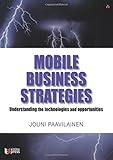 Mobile Business Strategies: Understanding the Technologies and Opportunities by