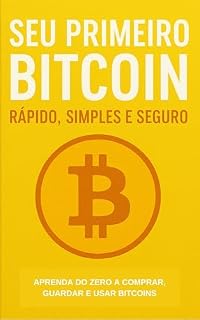 Livro Seu Primeiro Bitcoin: Rápido, Simples e Seguro: Aprenda do zero como comprar, guardar e usar Bitcoin — mesmo que você nunca tenha investido antes!