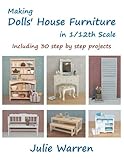 Making Dolls' House Furniture in 1/12th Scale by Julie Warren