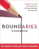 Boundaries Workbook: When to Say Yes When to Say No To Take Control of Your Life by Henry Cloud, John Townsend
