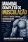 Livro Manual Completo de Musculação: Guia Completo de Hipertrofia, Nutrição e Periodização para Iniciantes e Avançados