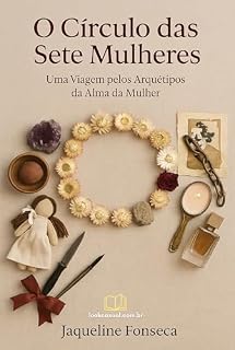 Livro O Círculo das Sete Mulheres: Uma Viagem pelos Arquétipos da Alma da Mulher