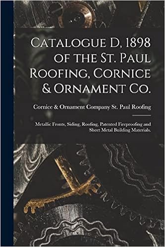 Catalogue D, 1898 of the St. Paul Roofing, Cornice & Ornament Co.: Metallic Fronts, Siding, Roofing, Patented Fireproofing and Sheet Metal Building Materials.