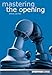 Mastering the Opening (Everyman Chess) by Byron Jacobs