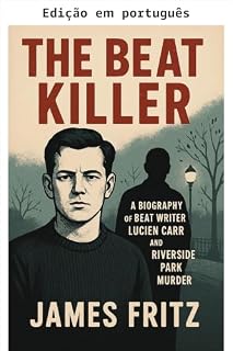 Livro O assassino beat: uma biografia do escritor beat Lucien Carr e o assassinato no Riverside Park