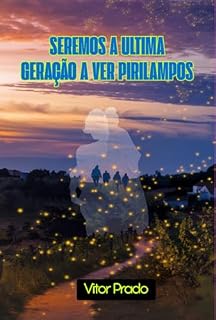 Livro Seremos A Ultima Geração E Ver Pirilampos