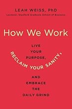 How We Work: Live Your Purpose, Reclaim Your Sanity, and Embrace the Daily Grind