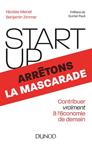 Start-up, arrêtons la mascarade - Contribuer vraiment à l'économie de demain