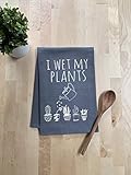 Funny Kitchen Towel, I Wet My Plants, Flour Sack Dish Towel, Sweet Housewarming Gift, Gray