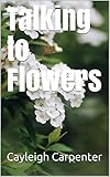 Talking to Flowers by