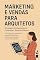 Livro Marketing e Vendas para Arquitetos: Estratégias Inteligentes para Conquistar e Encantar Clientes : Da prospecção à fidelização — um guia completo para arquitetos que desejam crescer com propósito