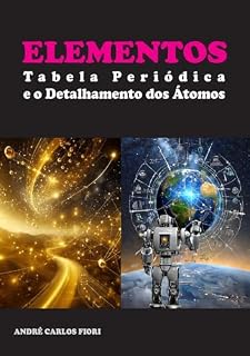 Livro ELEMENTOS: Tabela Periódica e o Detalhamento dos Átomos