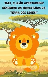 Livro Max, o Leão Aventureiro!: Descubra as Maravilhas da Terra dos Leões!