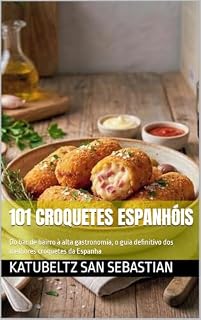 Livro 101 Croquetes Espanhóis: Do bar de bairro à alta gastronomia, o guia definitivo dos melhores croquetes da Espanha (Gastronomia com História (PT))
