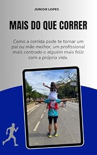 Livro Mais do que Correr: Como a corrida pode te tornar um pai ou mãe melhor, um profissional mais centrado e alguém mais feliz com a própria vida.