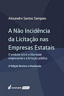 Livro A Não Incidência da Licitação nas Empresas Estatais: O Embate entre a Liberdade Empresarial e a Licitação Pública, 2ª edição revista e atualizada