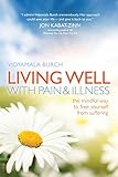 Living Well with Pain and Illness: The Mindful Way to Free Yourself from Suffering by Vidyamala Burch