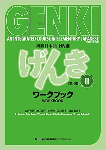 Genki: An Integrated Course in Elementary Japanese Workbook II [third Edition]