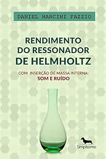 Livro Rendimento do Ressonador de Helmholtz com Inserção de Massa Interna: Som e Ruído
