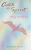 Paperback Catch the Spirit: Flying Through Life Book