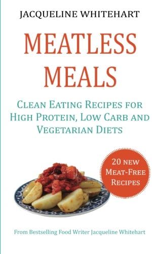 Meatless Meals: Clean Eating Recipes for High Protein, Low Carb and Vegetarian Diets (Healthy Diet Recipes) Paperback – 10 Oct. 2016