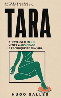 Livro TARA: Atravesse o Medo, Vença a Ansiedade e Reconquiste Sua Vida — UMA PRÁTICA DO BUDISMO TIBETANO (As Tecnologias da Mente Desperta)
