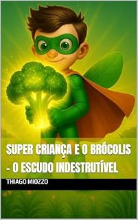 Livro Super Criança e o Brócolis - O Escudo Indestrutível (As Aventuras do Super Criança)