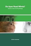 Kristin Andrews, "Do Apes Read Minds?: Toward a New Folk Psychology" (MIT Press, 2012)