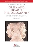 A Companion to Greek and Roman Historiography, 2 Volume Set (Blackwell Companions to the Ancient World), , 1405102160