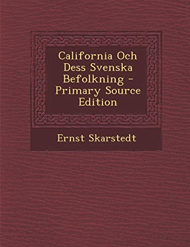 California Och Dess Svenska Befolkning - Primary Source Edition (Swedish Edition) by Ernst Skarstedt