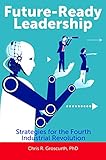 Future-Ready Leadership: Strategies for the Fourth Industrial Revolution